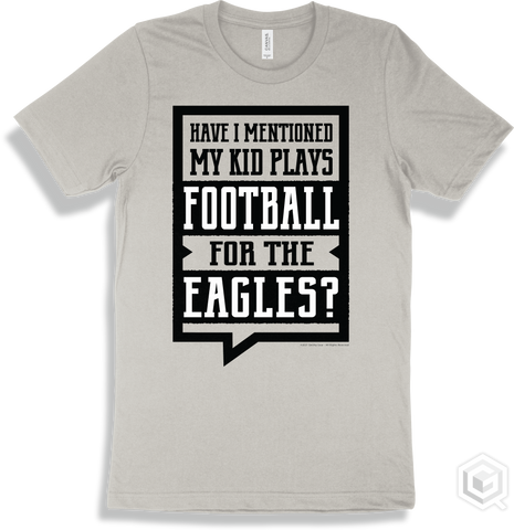 Eagle Silver T-shirt - Have I Mentioned My Kid Plays Football For The Eagles Design