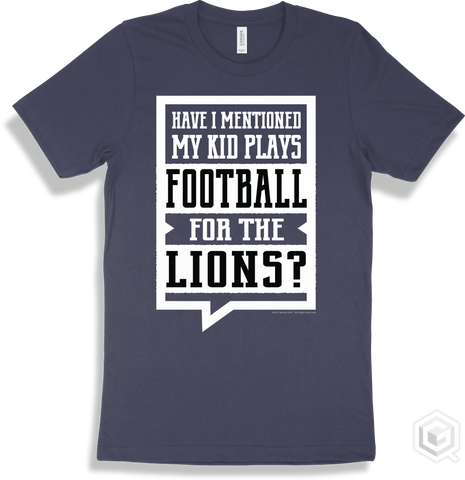 Lion Navy T-shirt - Have I Mentioned My Kid Plays Football For The Lions Design