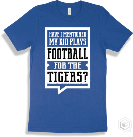 Tiger True Royal T-shirt - Have I Mentioned My Kid Plays Football For The Tigers Design