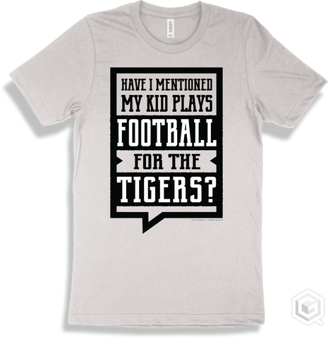 Tiger White T-shirt - Have I Mentioned My Kid Plays Football For The Tigers Design
