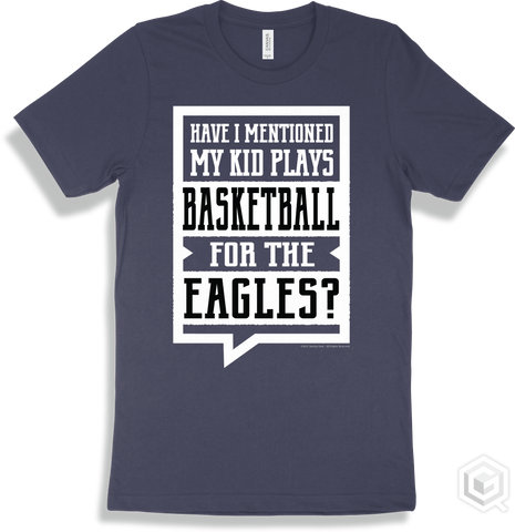 Eagle Navy T-shirt - Have I Mentioned My Kid Plays Basketball For The Eagles Design