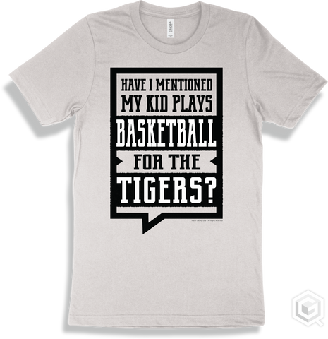 Tiger White T-shirt - Have I Mentioned My Kid Plays Basketball For The Tigers Design