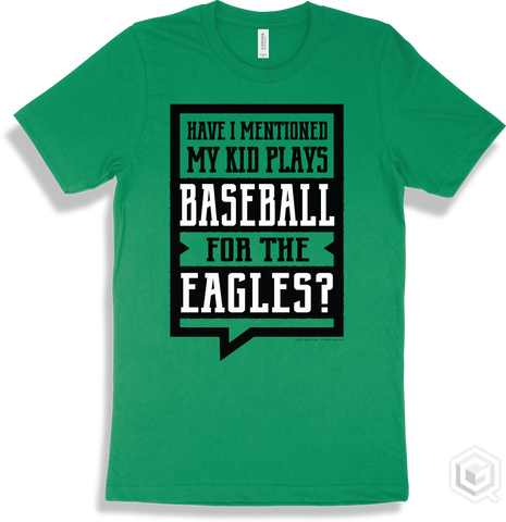 Eagle Kelly T-shirt - Have I Mentioned My Kid Plays Baseball For The Eagles Design