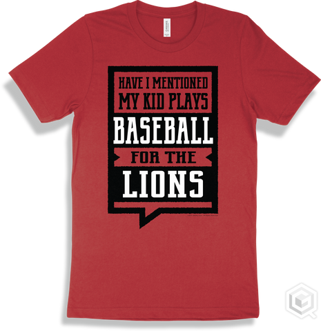 Lion Red T-shirt - Have I Mentioned My Kid Plays Baseball For The Lions Design