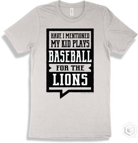 Lion White T-shirt - Have I Mentioned My Kid Plays Baseball For The Lions Design