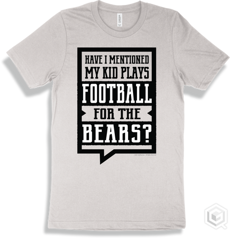 Bear White T-shirt - Have I Mentioned My Kid Plays Football For The Bears Design