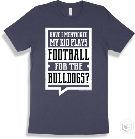 Bulldog Navy T-shirt - Have I Mentioned My Kid Plays Football For The Bulldogs Design