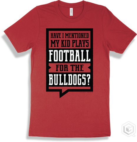 Bulldog Red T-shirt - Have I Mentioned My Kid Plays Football For The Bulldogs Design