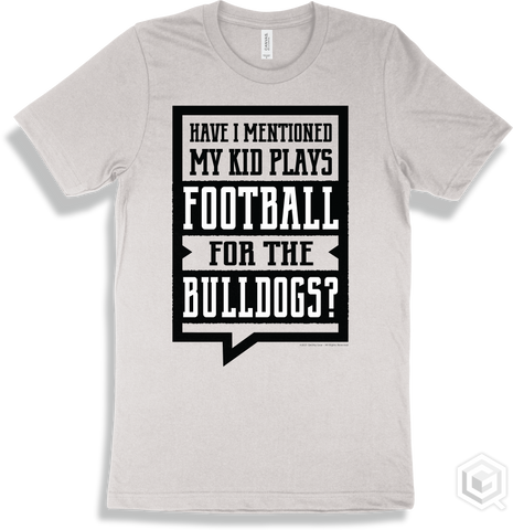 Bulldog White T-shirt - Have I Mentioned My Kid Plays Football For The Bulldogs Design