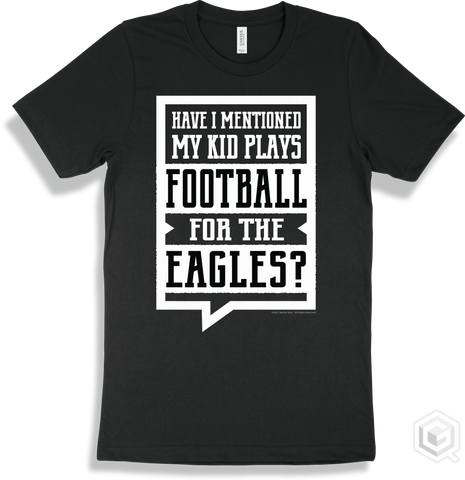 Eagle Black T-shirt - Have I Mentioned My Kid Plays Football For The Eagles Design