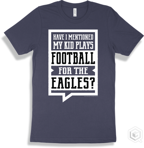Eagle Navy T-shirt - Have I Mentioned My Kid Plays Football For The Eagles Design