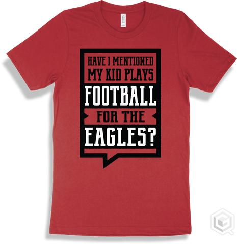 Eagle Red T-shirt - Have I Mentioned My Kid Plays Football For The Eagles Design