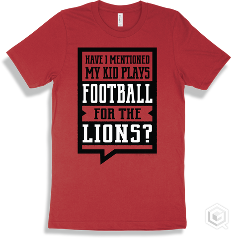 Lion Red T-shirt - Have I Mentioned My Kid Plays Football For The Lions Design
