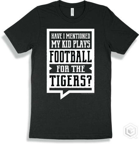 Tiger Black T-shirt - Have I Mentioned My Kid Plays Football For The Tigers Design