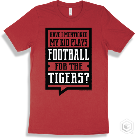 Tiger Red T-shirt - Have I Mentioned My Kid Plays Football For The Tigers Design