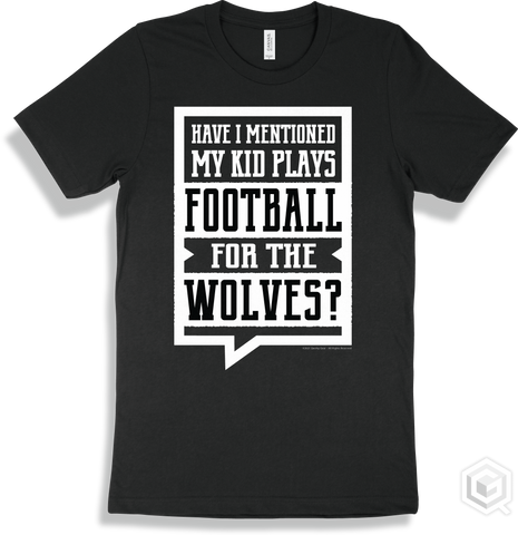 Wolf Black T-shirt - Have I Mentioned My Kid Plays Football For The Wolves Design