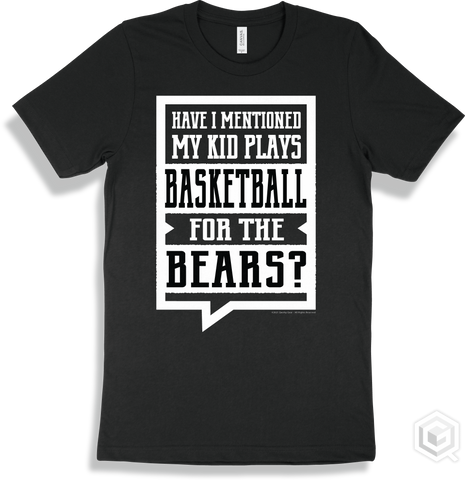 Bear Black T-shirt - Have I Mentioned My Kid Plays Basketball For The Bears Design