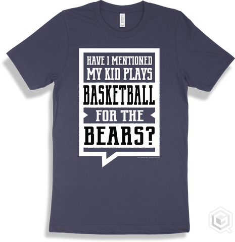 Bear Navy T-shirt - Have I Mentioned My Kid Plays Basketball For The Bears Design