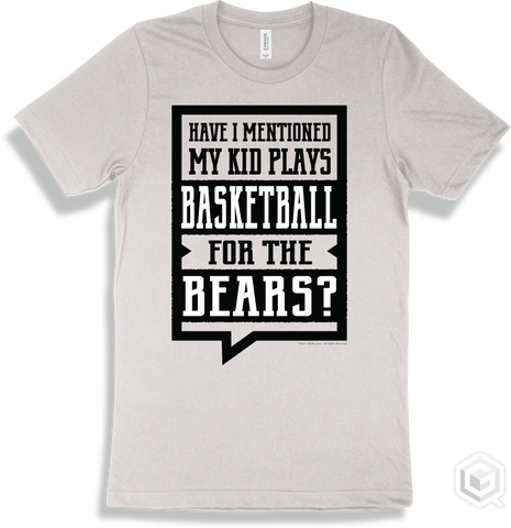 Bear White T-shirt - Have I Mentioned My Kid Plays Basketball For The Bears Design