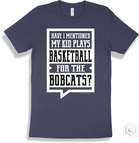 Bobcat Navy T-shirt - Have I Mentioned My Kid Plays Basketball For The Bobcats Design