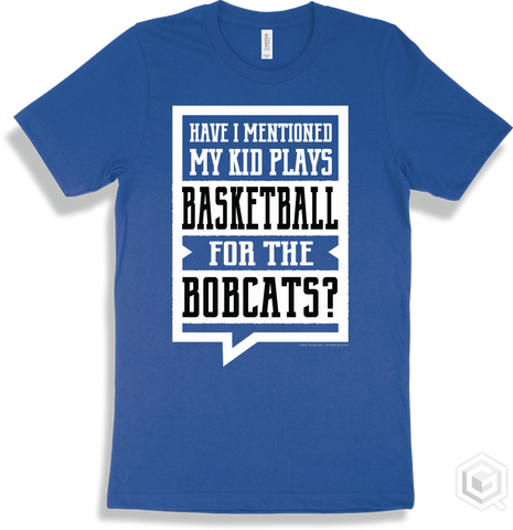 Bobcat True Royal T-shirt - Have I Mentioned My Kid Plays Basketball For The Bobcats Design