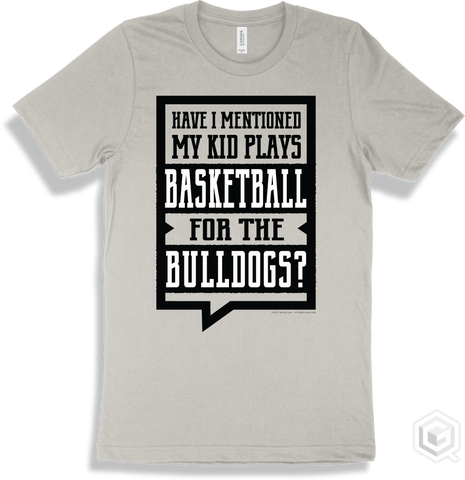 Bulldog Silver T-shirt - Have I Mentioned My Kid Plays Basketball For The Bulldogs Design