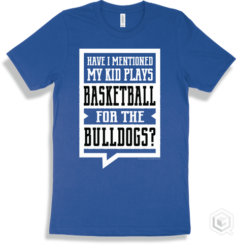 Bulldog True Royal T-shirt - Have I Mentioned My Kid Plays Basketball For The Bulldogs Design