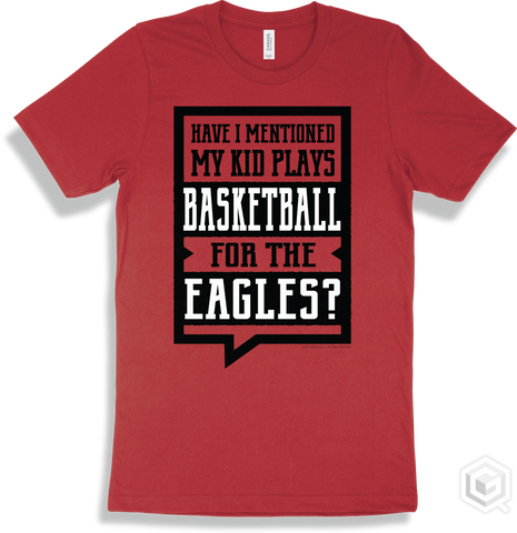 Eagle Red T-shirt - Have I Mentioned My Kid Plays Basketball For The Eagles Design