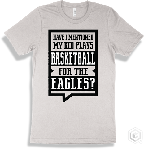Eagle White T-shirt - Have I Mentioned My Kid Plays Basketball For The Eagles Design