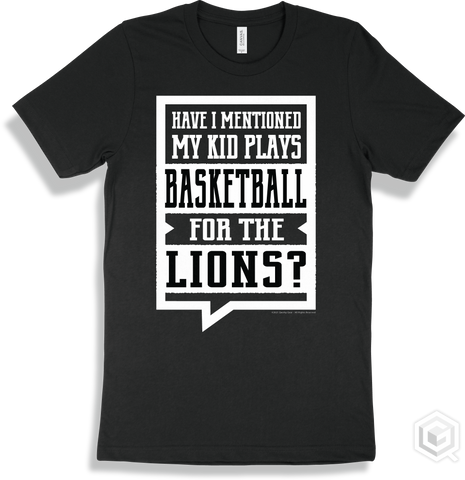 Lion Black T-shirt - Have I Mentioned My Kid Plays Basketball For The Lions Design