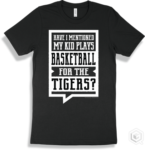 Tiger Black T-shirt - Have I Mentioned My Kid Plays Basketball For The Tigers Design
