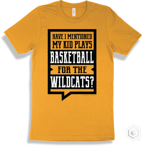 Wildcat Gold T-shirt - Have I Mentioned My Kid Plays Basketball For The Wildcats Design