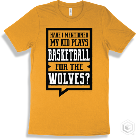 Wolf Gold T-shirt - Have I Mentioned My Kid Plays Basketball For The Wolves Design