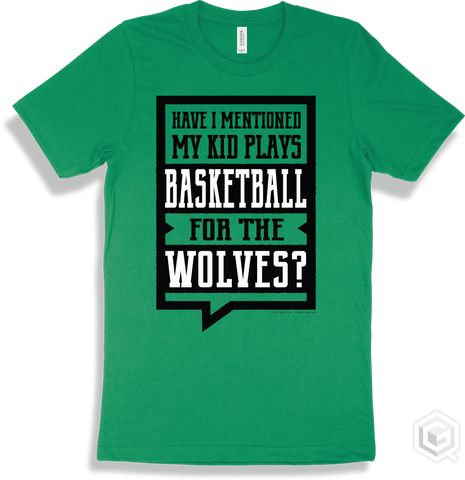 Wolf Kelly T-shirt - Have I Mentioned My Kid Plays Basketball For The Wolves Design