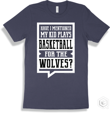 Wolf Navy T-shirt - Have I Mentioned My Kid Plays Basketball For The Wolves Design