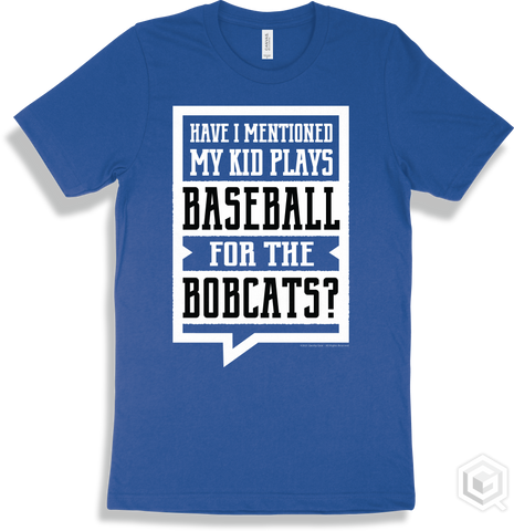 Bobcat True Royal T-shirt - Have I Mentioned My Kid Plays Baseball For The Bobcats Design