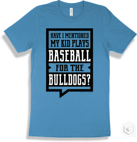 Bulldog Aqua T-shirt - Have I Mentioned My Kid Plays Baseball For The Bulldogs Design