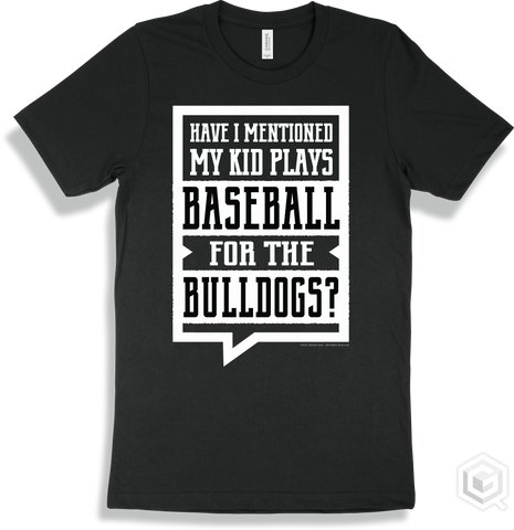 Bulldog Black T-shirt - Have I Mentioned My Kid Plays Baseball For The Bulldogs Design
