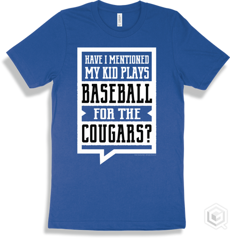Cougar True Royal T-shirt - Have I Mentioned My Kid Plays Baseball For The Cougars Design