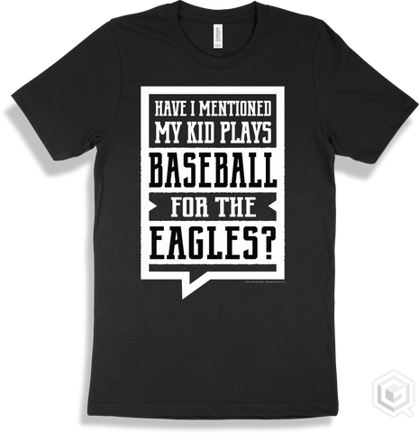 Eagle Black T-shirt - Have I Mentioned My Kid Plays Baseball For The Eagles Design