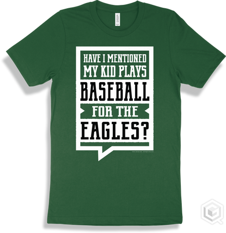 Eagle Forest T-shirt - Have I Mentioned My Kid Plays Baseball For The Eagles Design