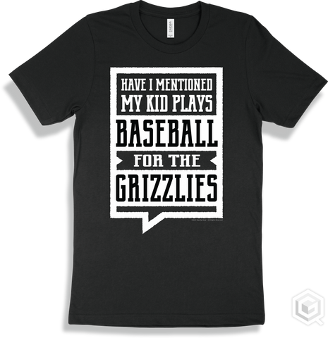 Grizzly Black T-shirt - Have I Mentioned My Kid Plays Baseball For The Grizzlies Design