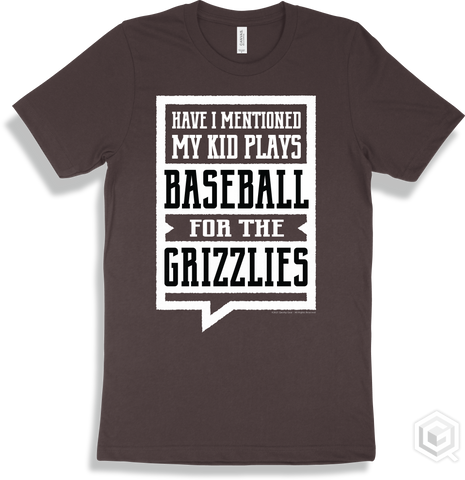 Grizzly Brown T-shirt - Have I Mentioned My Kid Plays Baseball For The Grizzlies Design