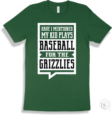 Grizzly Forest T-shirt - Have I Mentioned My Kid Plays Baseball For The Grizzlies Design