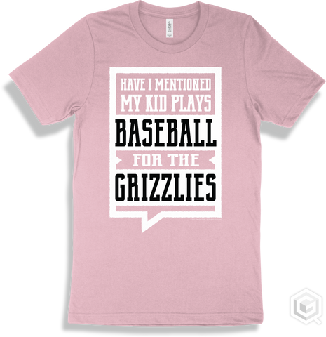 Grizzly Pink T-shirt - Have I Mentioned My Kid Plays Baseball For The Grizzlies Design