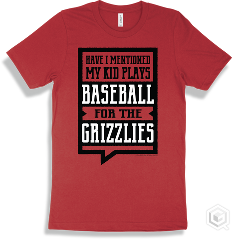 Grizzly Red T-shirt - Have I Mentioned My Kid Plays Baseball For The Grizzlies Design