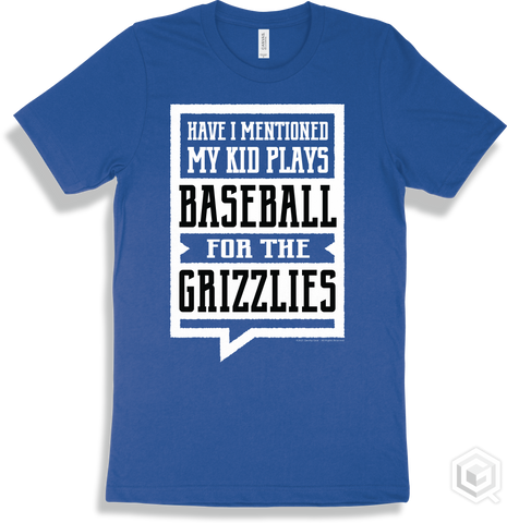 Grizzly True Royal T-shirt - Have I Mentioned My Kid Plays Baseball For The Grizzlies Design