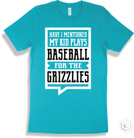 Grizzly Turquoise T-shirt - Have I Mentioned My Kid Plays Baseball For The Grizzlies Design