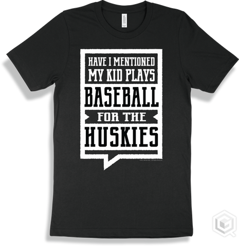 Husky Black T-shirt - Have I Mentioned My Kid Plays Baseball For The Huskies Design