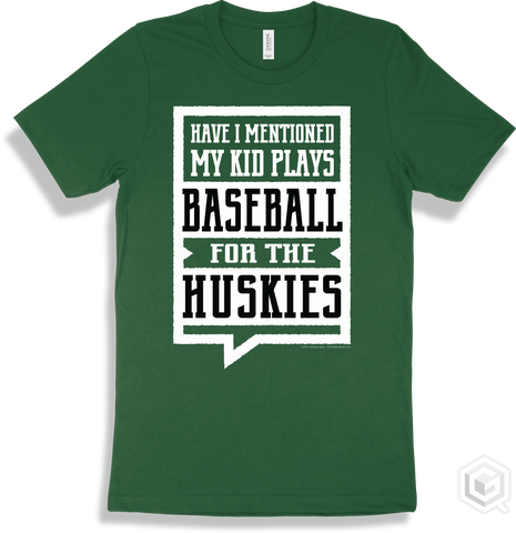 Husky Forest T-shirt - Have I Mentioned My Kid Plays Baseball For The Huskies Design
